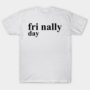 Friday Finally T-Shirt